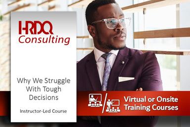 Why We Struggle with Tough Decisions Instructor-Led Course - HRDQ